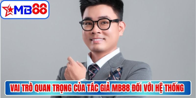 Vai trò quan trọng của tác giả MB88 đối với hệ thống nhà cái 