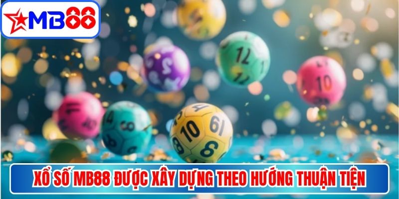 Xổ số MB88 được xây dựng theo hướng thuận tiện